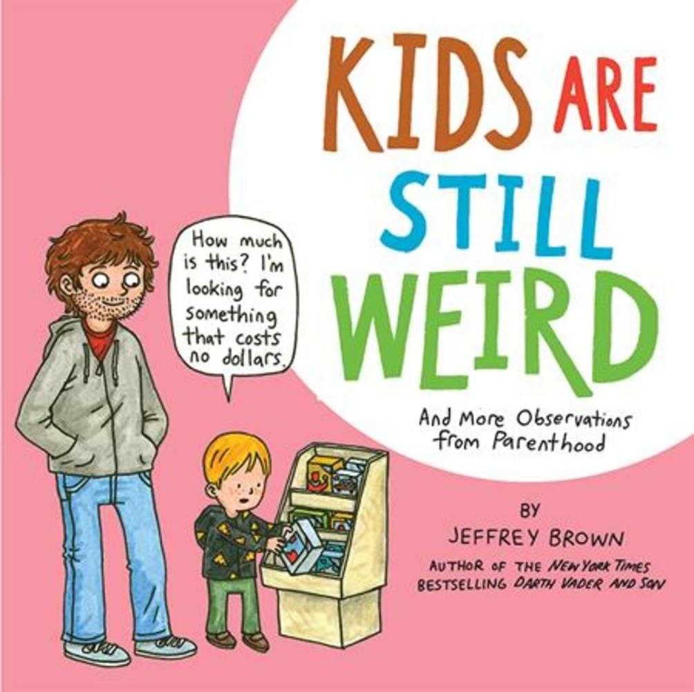Kids Are Still Weird More Observations Parenthood