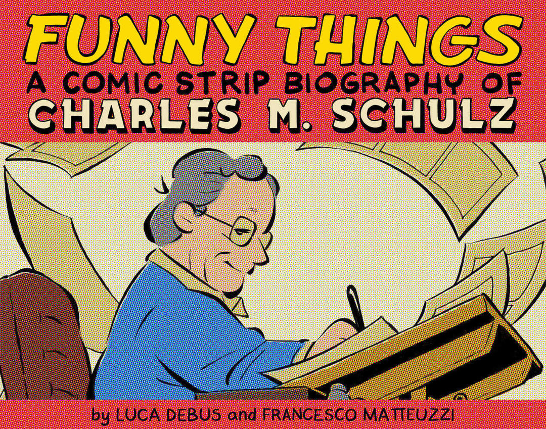 Funny Things Comic Strip Biography Of Charles M. Schulz Hardcover