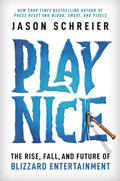 Play Nice Rise Fall Future Of Blizzard Entertainment Hardcover