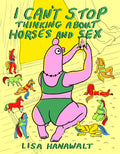 I Cant Stop Thinking About Horses And Sex Hardcover