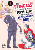 Princess I Loved In My Past Life Is Now A Middle Aged Dad Graphic Novel Volume 01