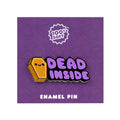 Dead Inside Enamel Pin