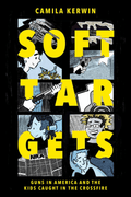 Soft Targets Guns in America and the Kids Caught in the Crossfire Graphic Novel