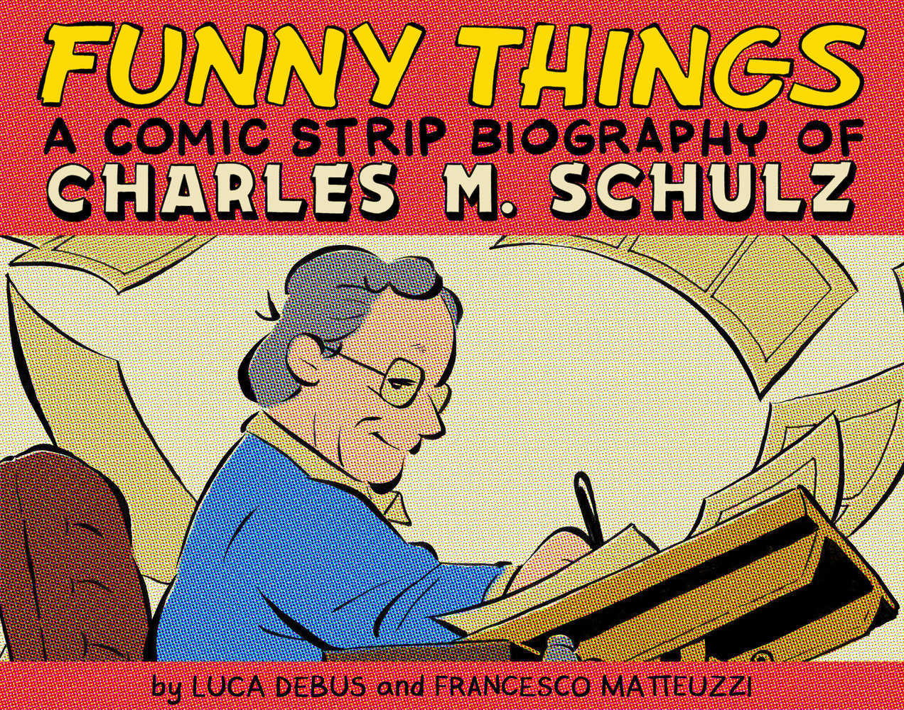 Funny Things Comic Strip Biography Of Charles M. Schulz Hardcover