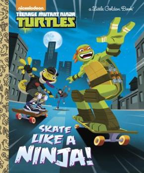 Teenage Mutant Ninja Turtles Skate Like A Ninja Little Golden Book