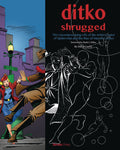Ditko Shrugged Uncompromising Life of the Artist
